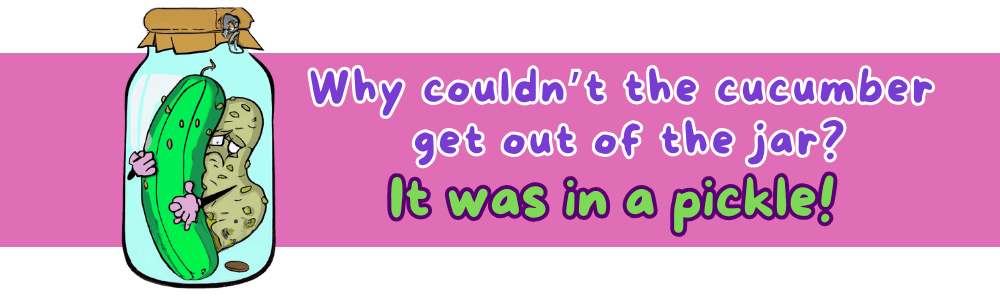 Jokes for 9-year-olds: 'in a pickle' Joke